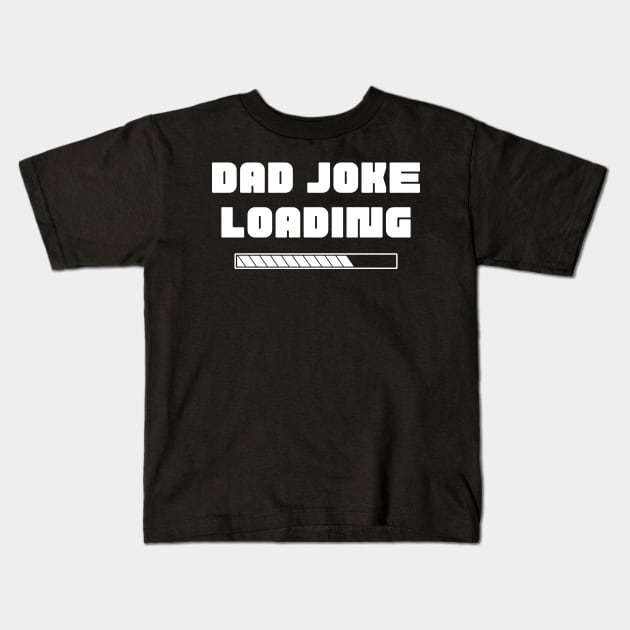 Dad Joke Loading. Funny Dad Joke Quote. Kids T-Shirt by That Cheeky Tee